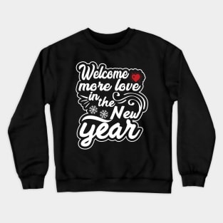 Welcome More love in the new year Crewneck Sweatshirt